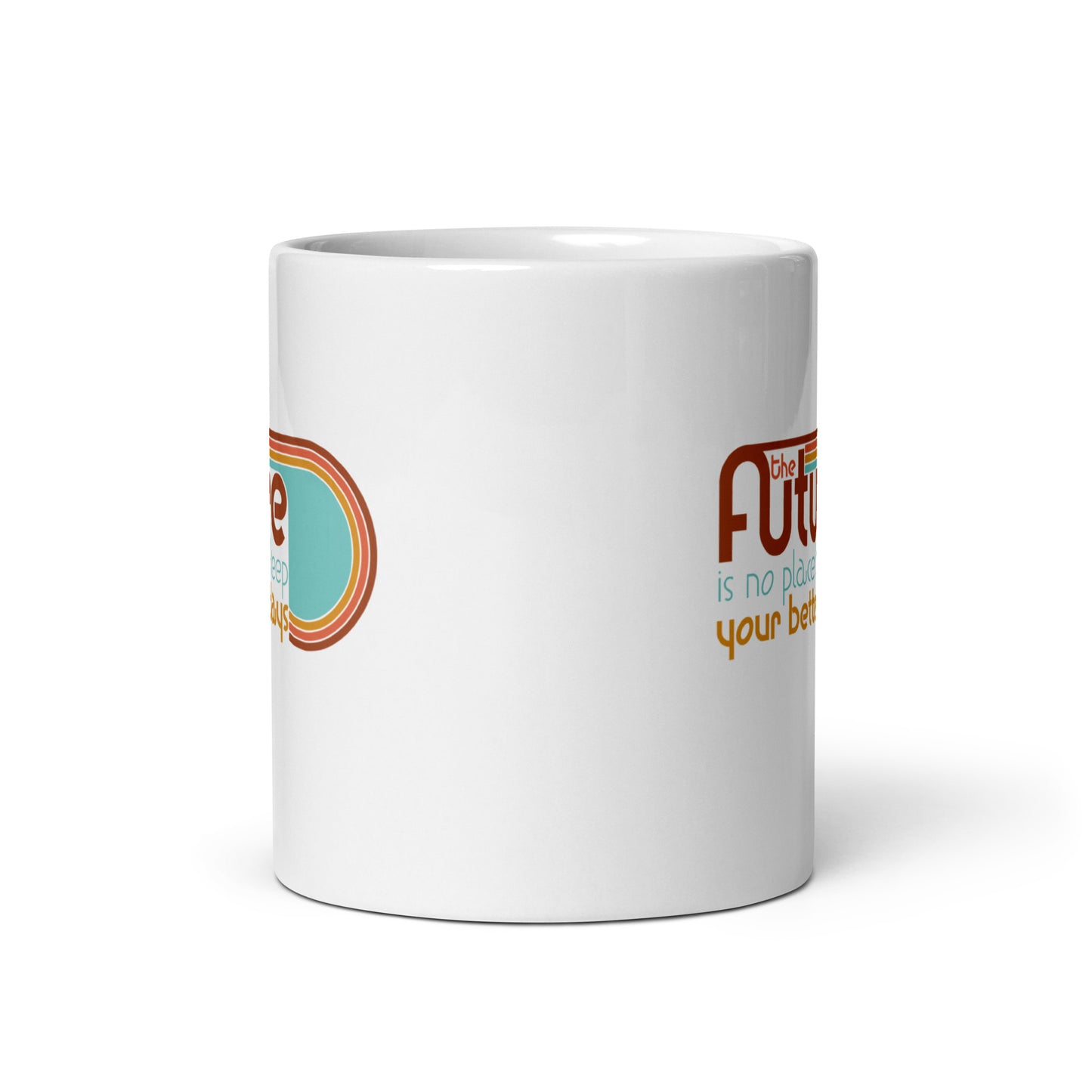 The Future is No Place to Keep Your Better Days Mug