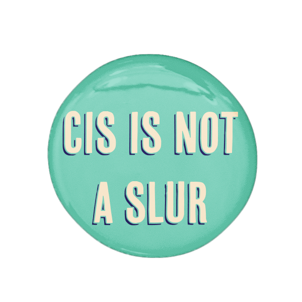 Cis Is Not A Slur