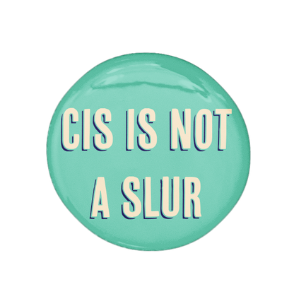 Cis Is Not A Slur