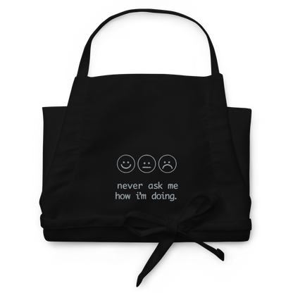 Never Ask Me How I'm Doing Embroidered Apron