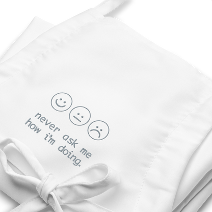 Never Ask Me How I'm Doing Embroidered Apron