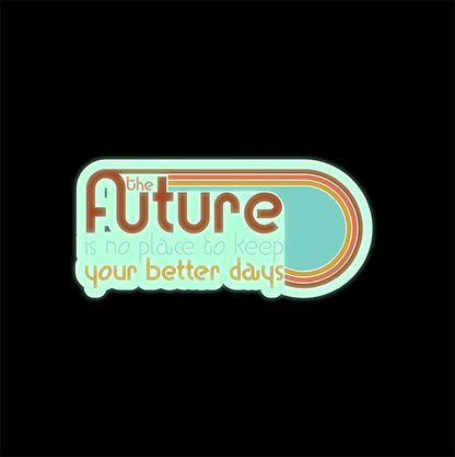 The Future is No Place to Keep Your Better Days