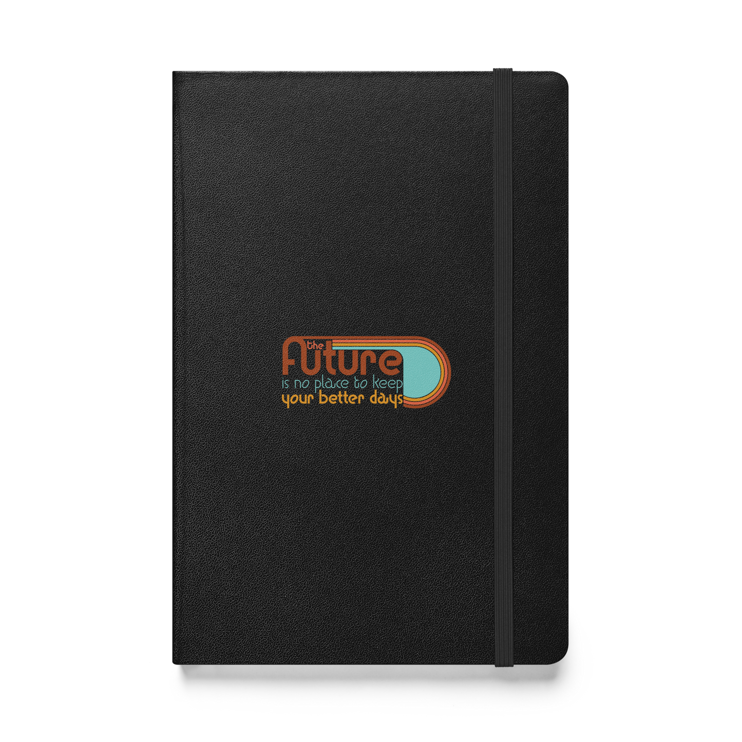 The Future is No Place to Keep Your Better Days Journal