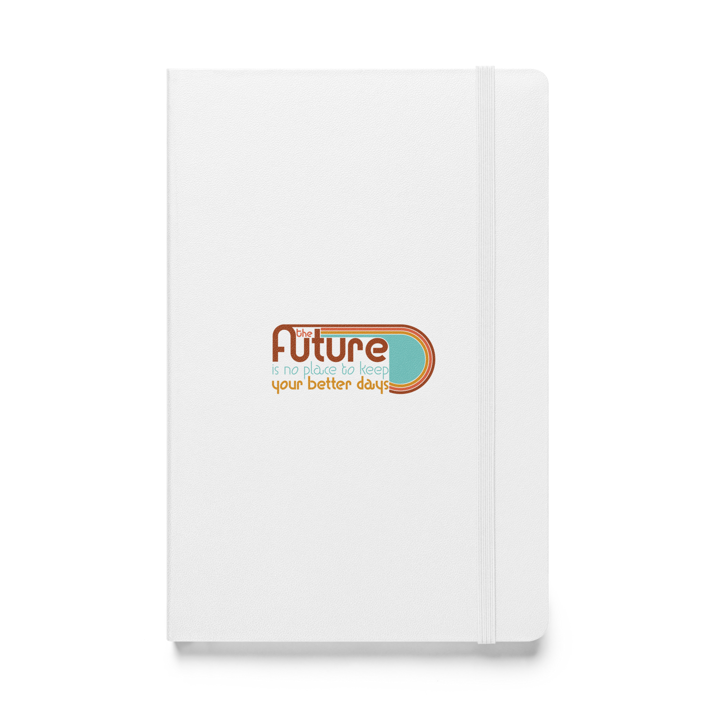 The Future is No Place to Keep Your Better Days Journal