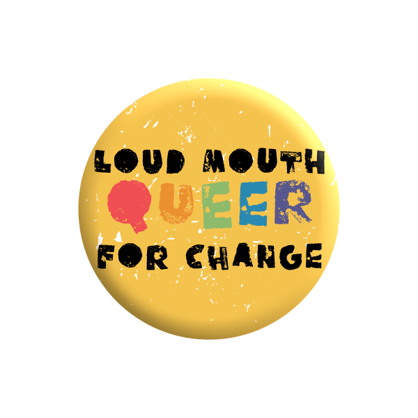 Loud Mouth Queer for Change