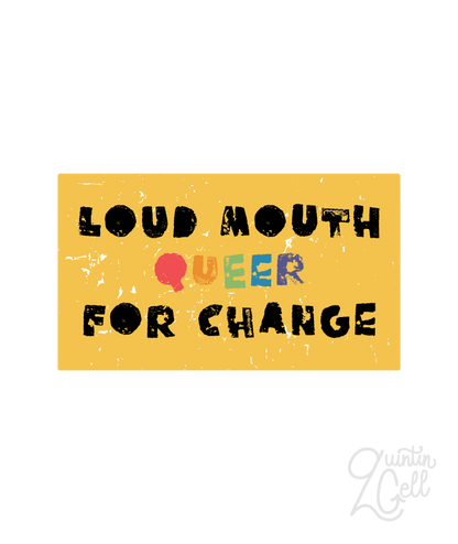 Loud Mouth Queer for Change