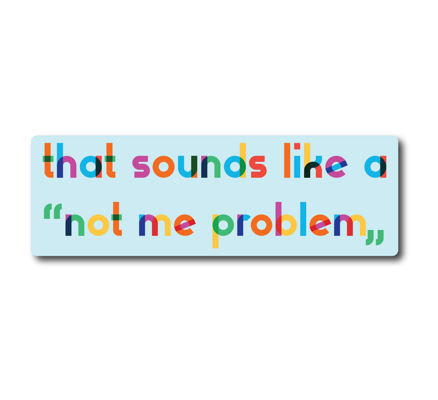 That Sounds Like A Not Me Problem