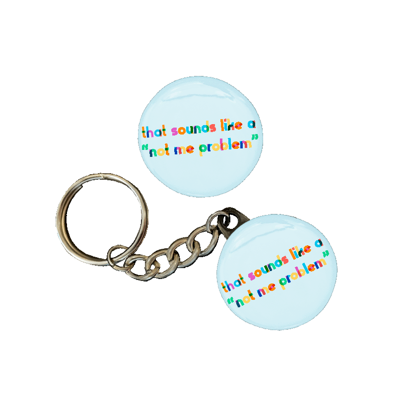 That Sounds Like A Not Me Problem