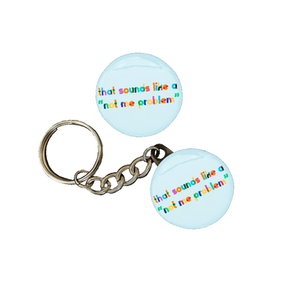 That Sounds Like A Not Me Problem