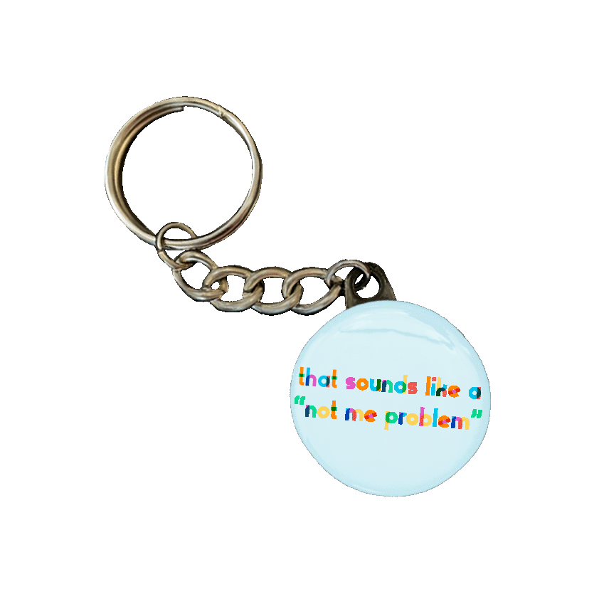 That Sounds Like A Not Me Problem