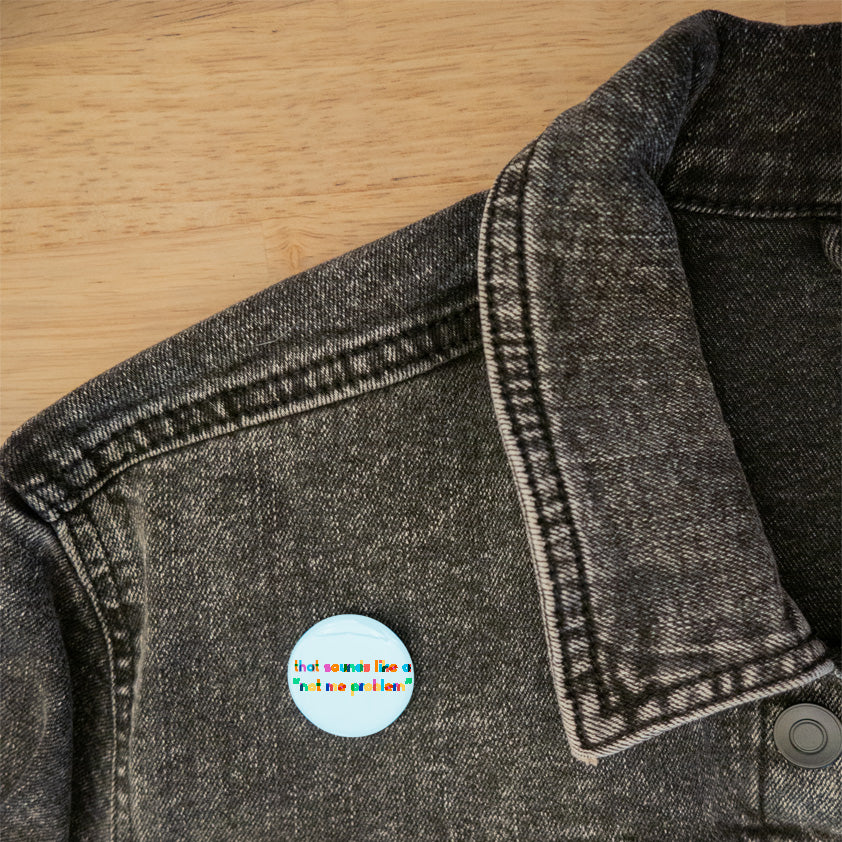 That Sounds Like A Not Me Problem