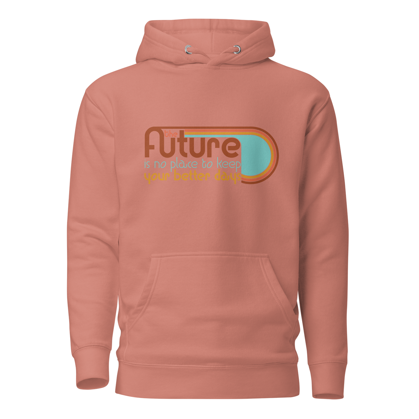 The Future is No Place to Keep Your Better Days Hoodie