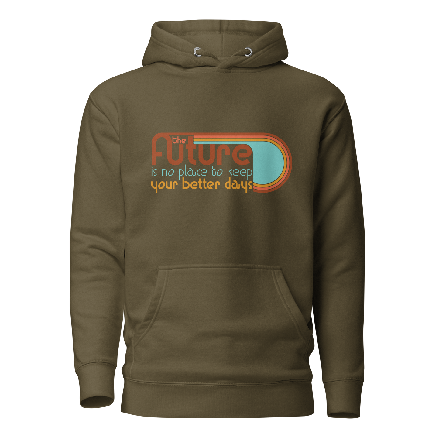 The Future is No Place to Keep Your Better Days Hoodie