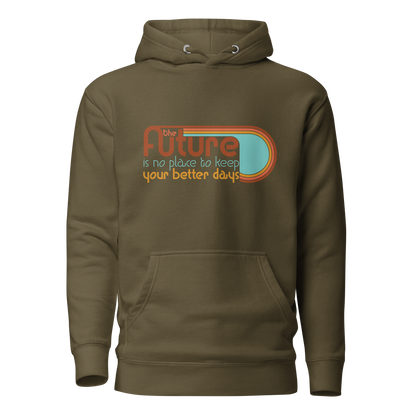 The Future is No Place to Keep Your Better Days Hoodie