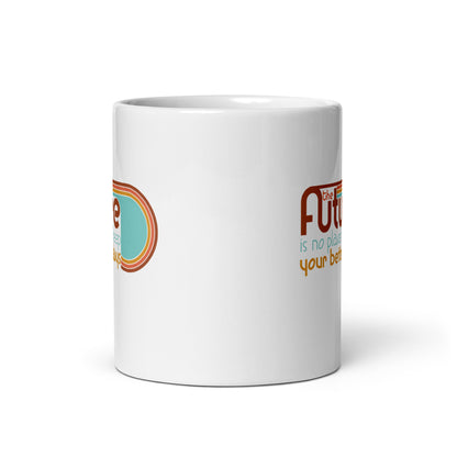 The Future is No Place to Keep Your Better Days Mug